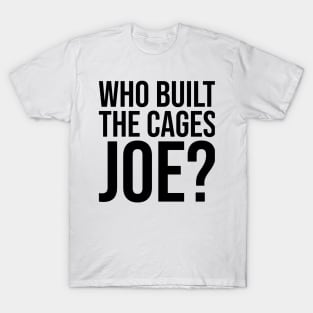 Who Built The Cages Joe T-Shirt